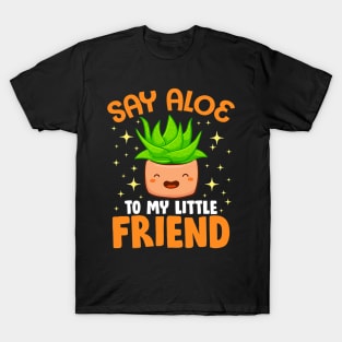 Say Aloe To My Little Friend Succulent Houseplant T-Shirt